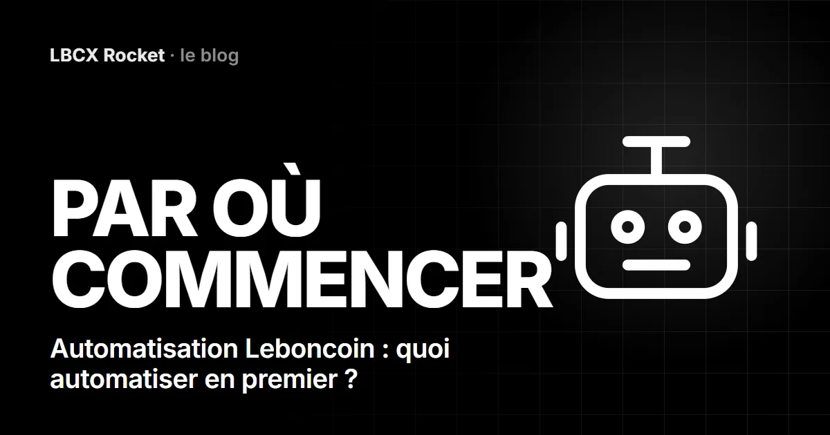 Automatisation Leboncoin : quoi automatiser en premier ?